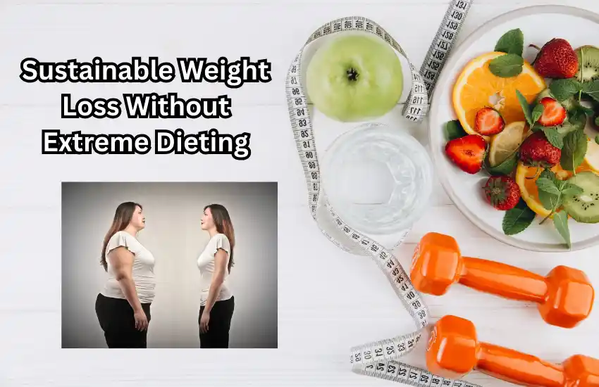 Sustainable Weight Loss Without Extreme Dieting